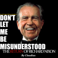 Don't Let Me Be Misunderstood: The Return of Richard Nixon